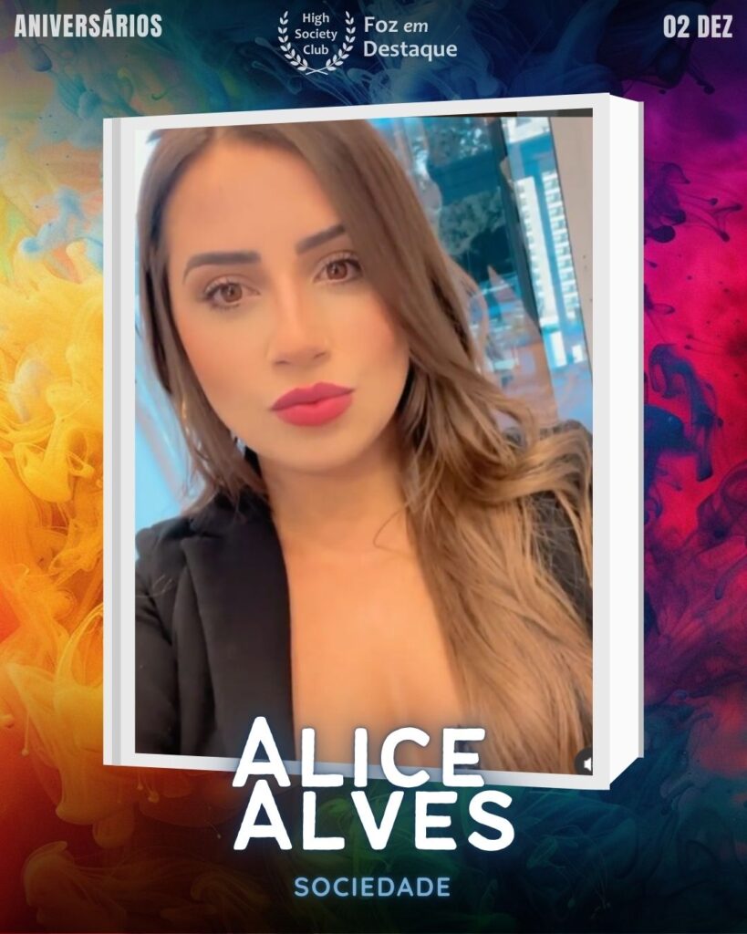 Aniversários FozEmDestaque HighSocietyClub 02/12
Alice Alves é uma personalidade ativa na Sociedade de Foz do Iguaçu, sendo uma integrante do HighSocietyClub. 