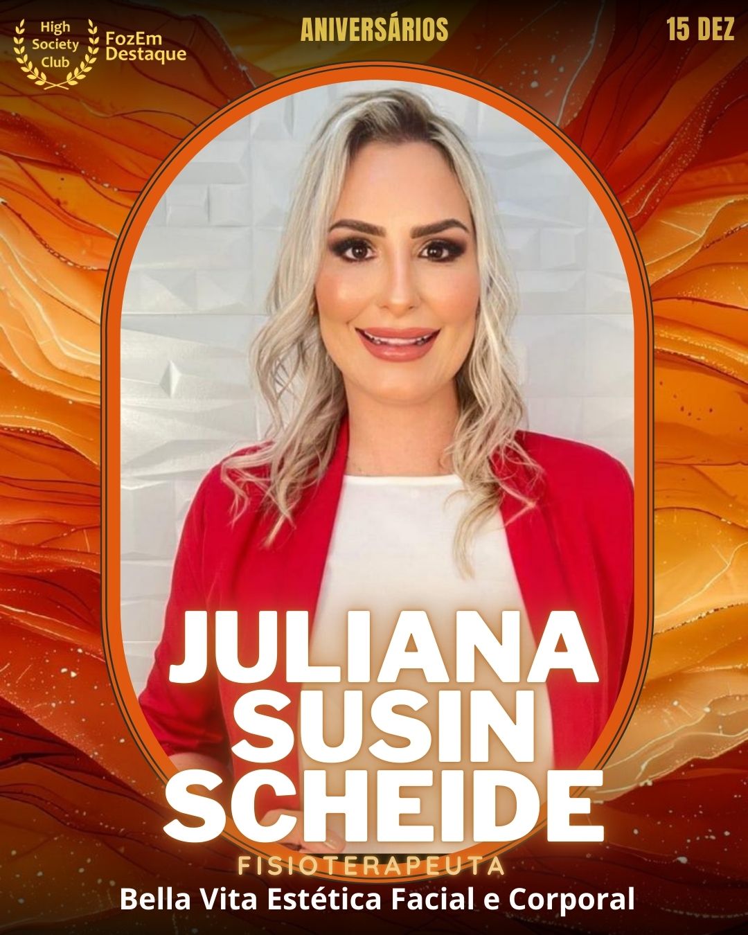 Juliana Susin Scheide
Fisioterapeuta
Bella Vita Estética Facial e Corporal
Aniversários FozEmDestaque HighSocietyClub 15/12/2025