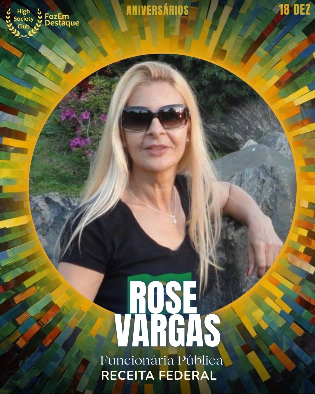 Rose Vargas
Funcionária Pública - Receita Federal
Aniversários FozEmDestaque HighSocietyClub 18/12/2025