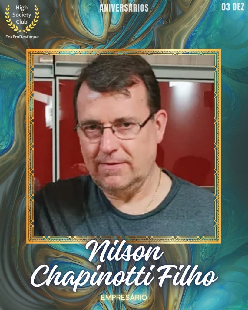 Nilson Chapinotti Filho
Empresário
Aniversários FozEmDestaque HighSocietyClub 03/12/2025
