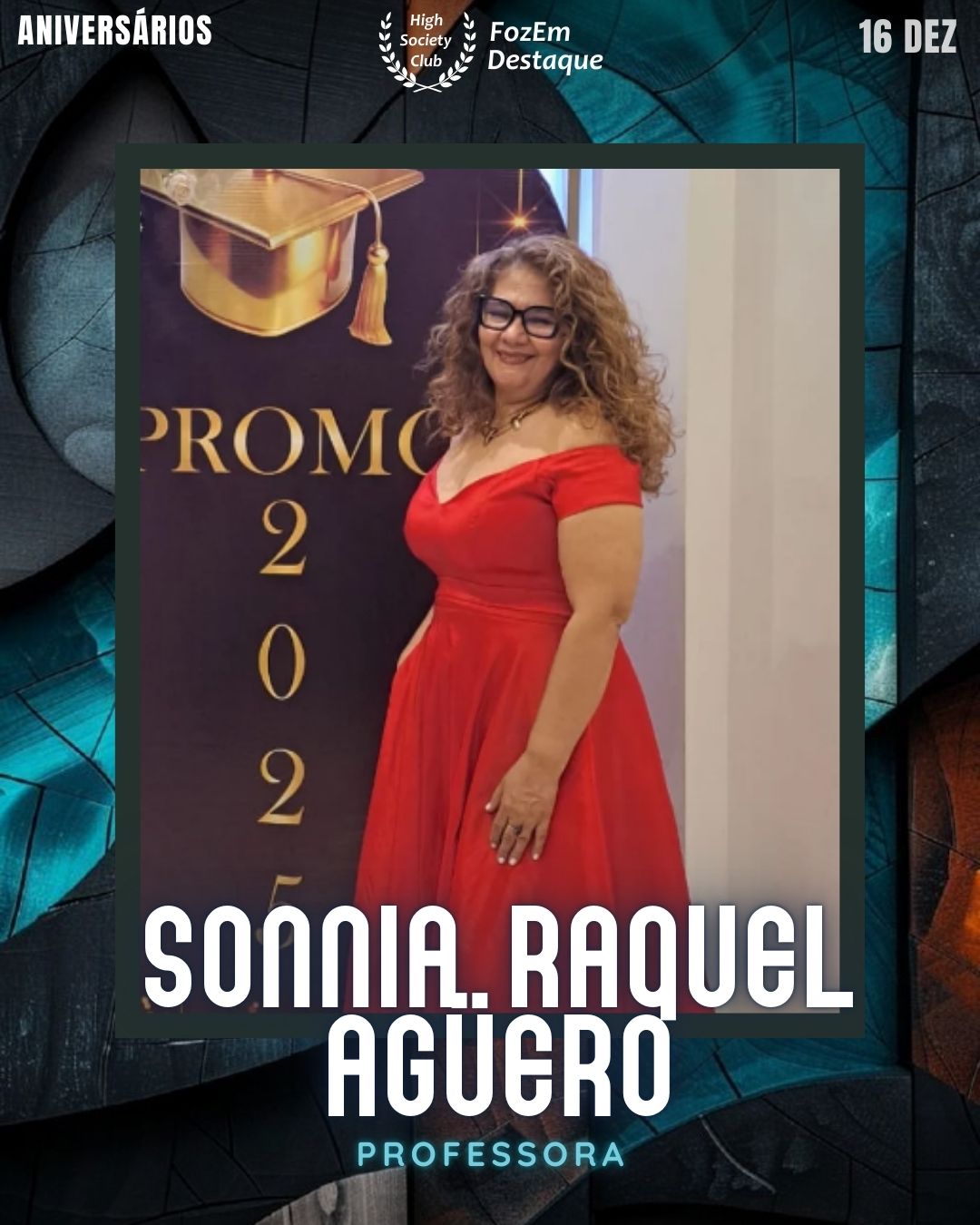 Sonnia Raquel Agüero
Professora
Aniversários FozEmDestaque HighSocietyClub 16/12/2025