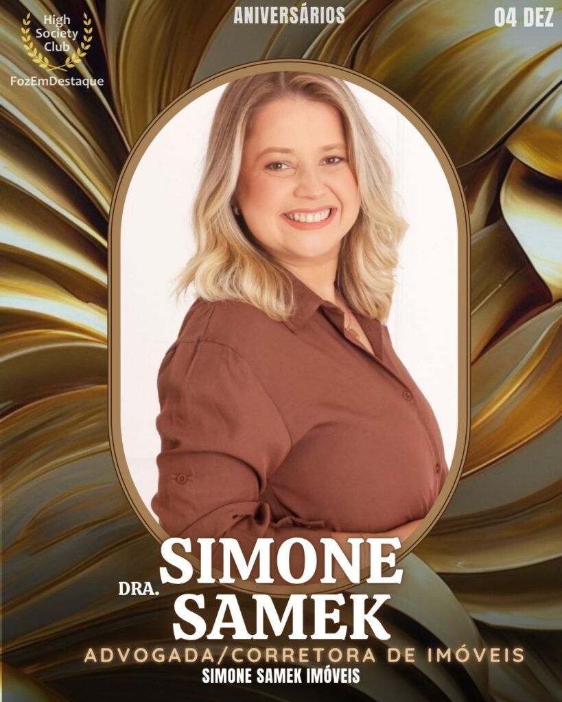Aniversários Foz Destaque 04/12
Simone Samek é uma profissional multifacetada, atuando como Advogada e Corretora de Imóveis, sendo a responsável pela Simone Samek Imóveis.