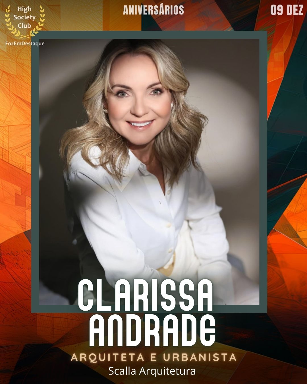 
Clarissa Andrade
Arquiteta e Urbanista
Scalla Arquitetura	
Aniversários FozEmDestaque HighSocietyClub 09/12/2025