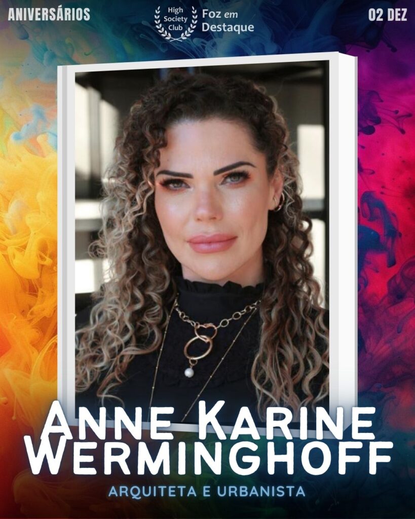 Aniversários FozEmDestaque HighSocietyClub 02/12
Anne Karine Werminghoff é uma talentosa Arquiteta e Urbanista que contribui para o desenvolvimento estético e funcional de Foz do Iguaçu e região.