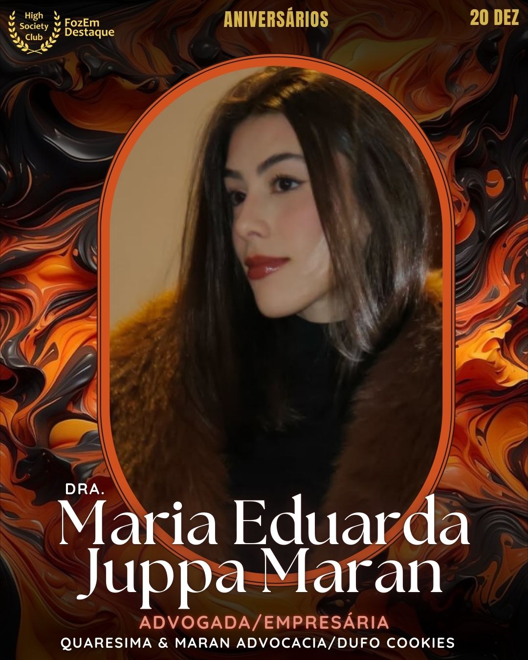 Maria Eduarda Juppa Maran (Dra.)	Advogada/Empresária	Quaresima & Maran Advocacia/Dufo Cookies