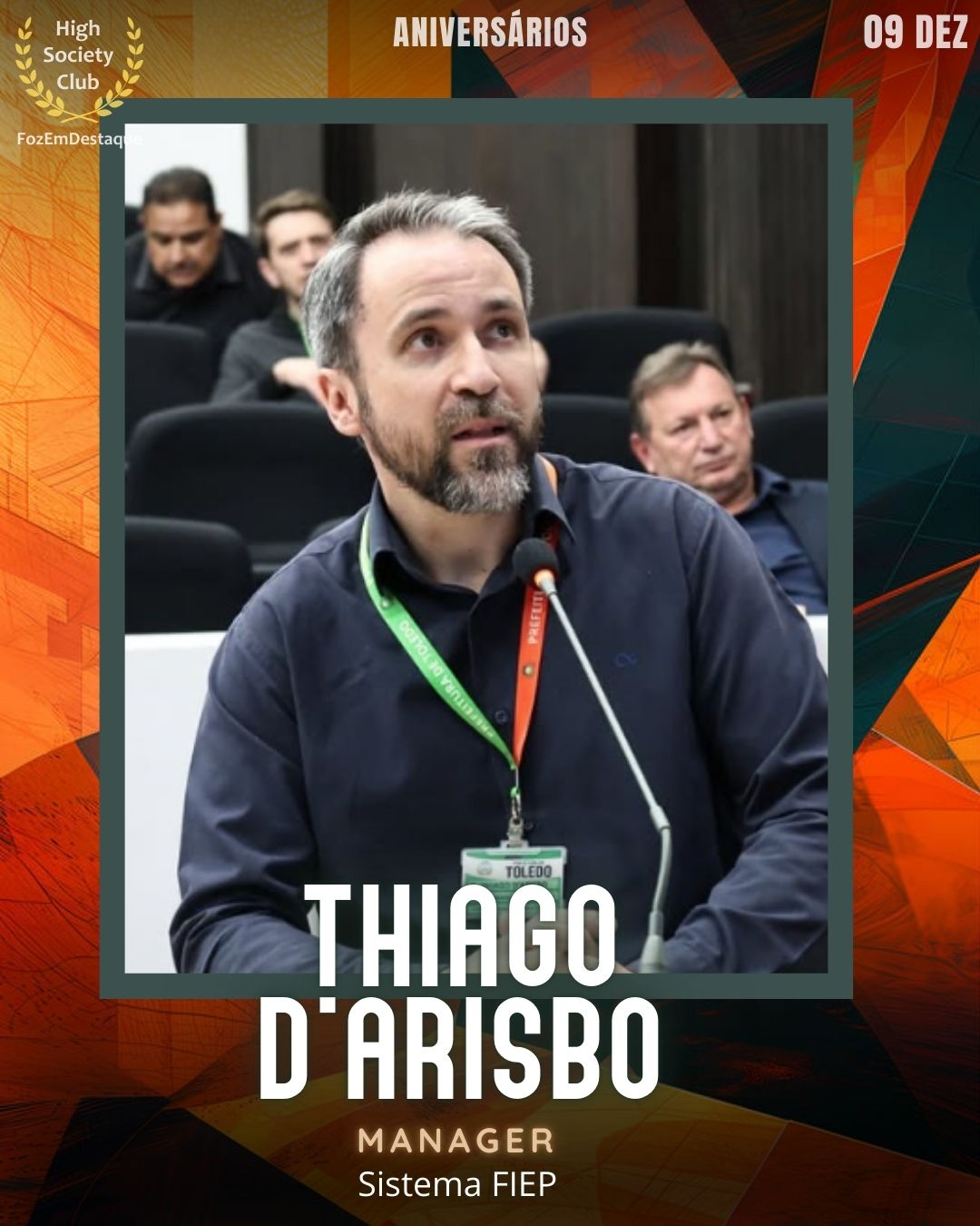 Thiago D'Arisbo	
Manager
Sistema FIEP
Aniversários FozEmDestaque HighSocietyClub 09/12/2025