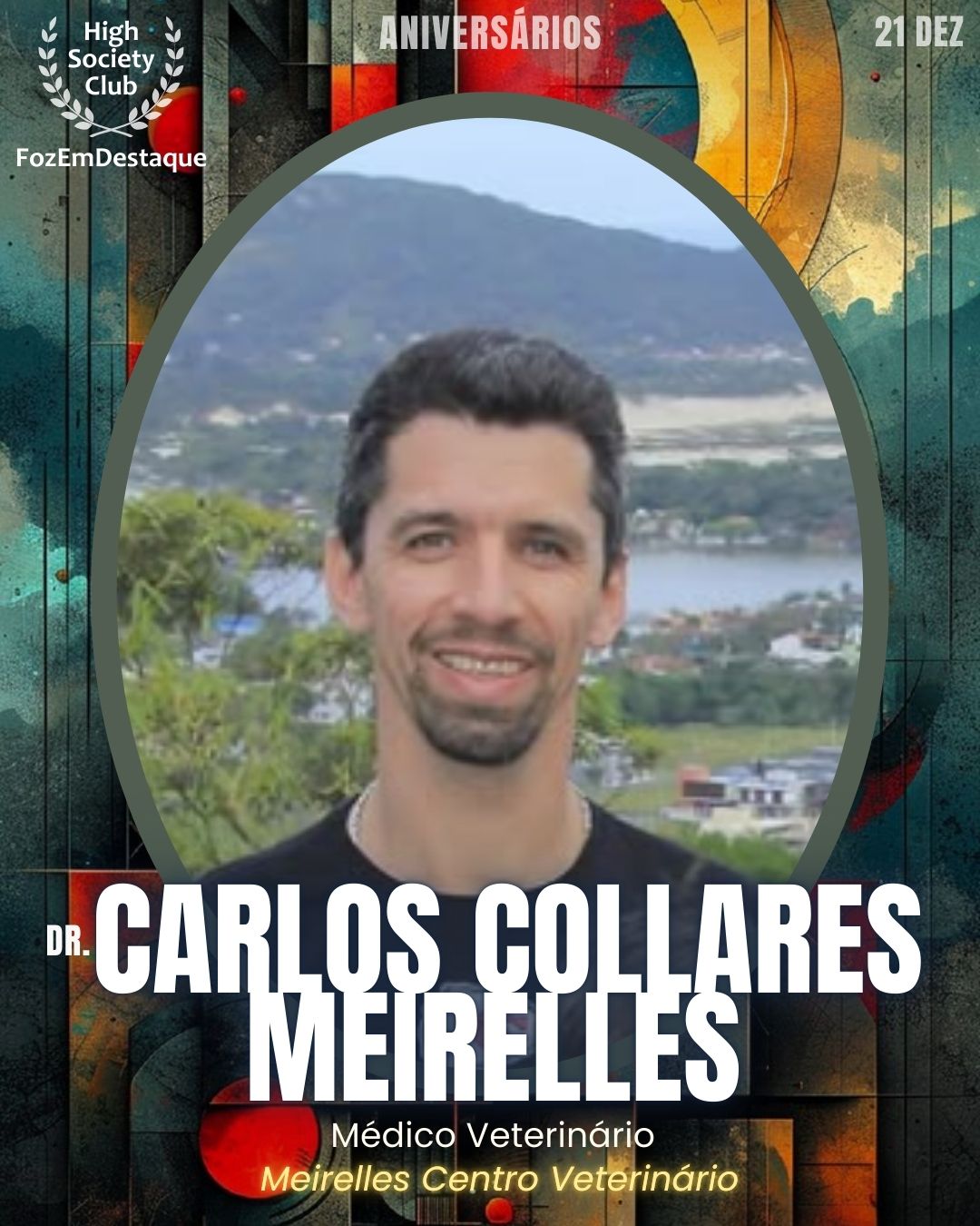 Dr. Carlos Collares Meirelles
Médico Veterinário - Meirelles Centro Veterinário
Aniversários FozEmDestaque HighSocietyClub 21/12/2025