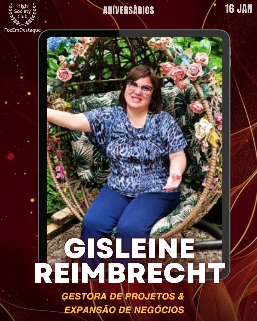 Gisleine Reimbrecht
Gestora de Projetos & Expansão de Negócios
Aniversários HighSocietyClub FozEmDestaque 16/01/2026