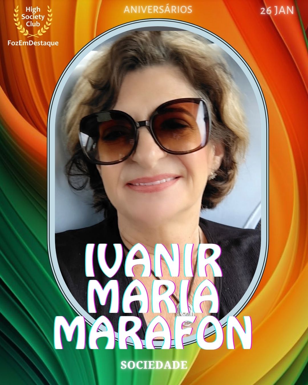 Ivanir Maria Marafon
Sociedade
 Aniversários HighSocietyClub FozEmDestaque 26/01/2026