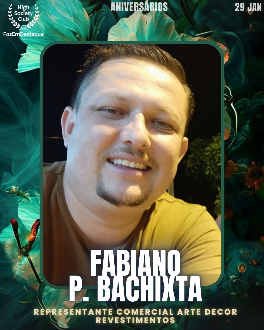 Fabiano P. Bachixta
Representante Comercial	Arte Decor Revestimentos
Aniversários HighSocietyClub FozEmDestaque 29/01/2026
