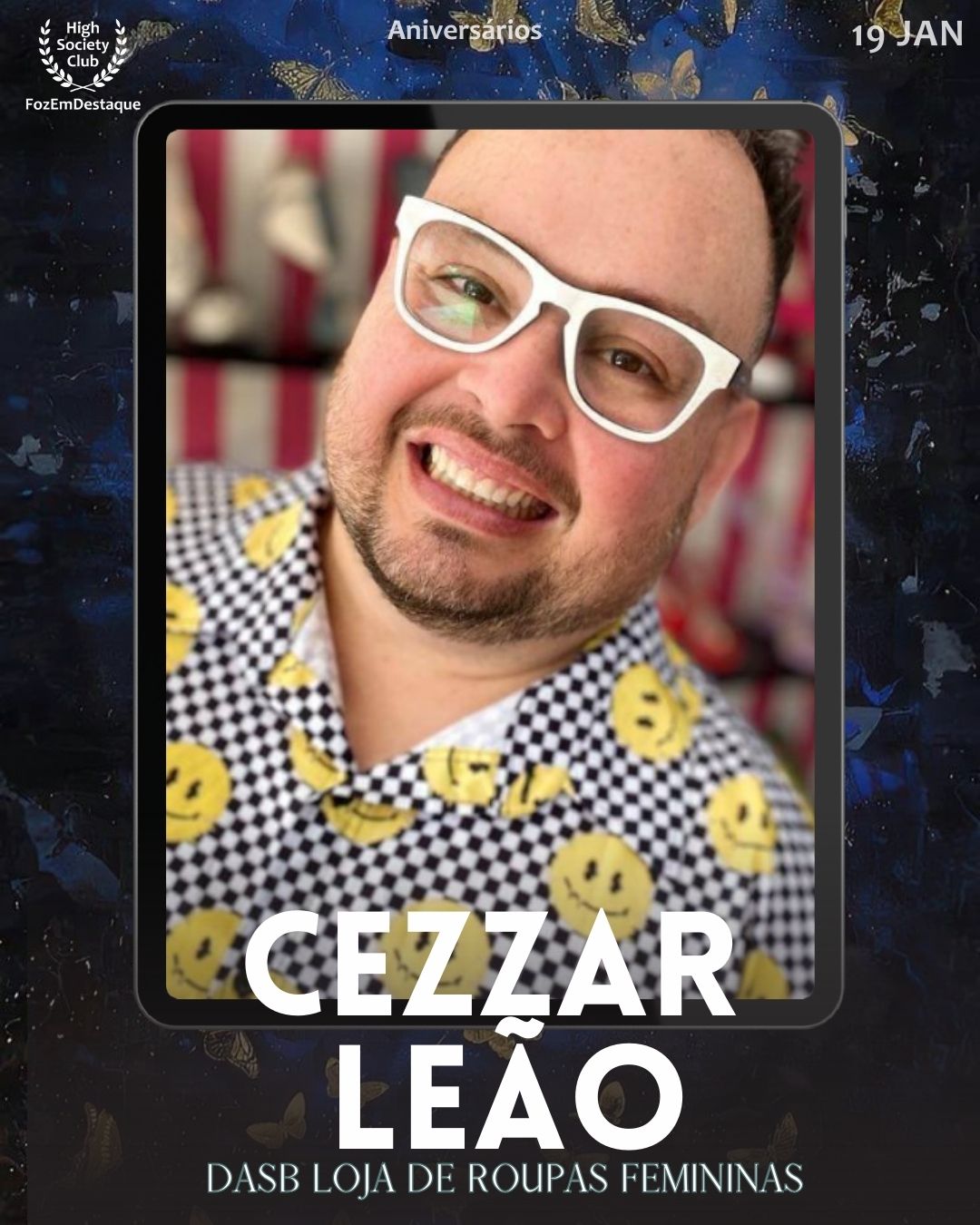 Cezzar Leão
Dasb Loja de Roupas Femininas
Aniversários HighSocietyClub FozEmDestaque 19/01/2026