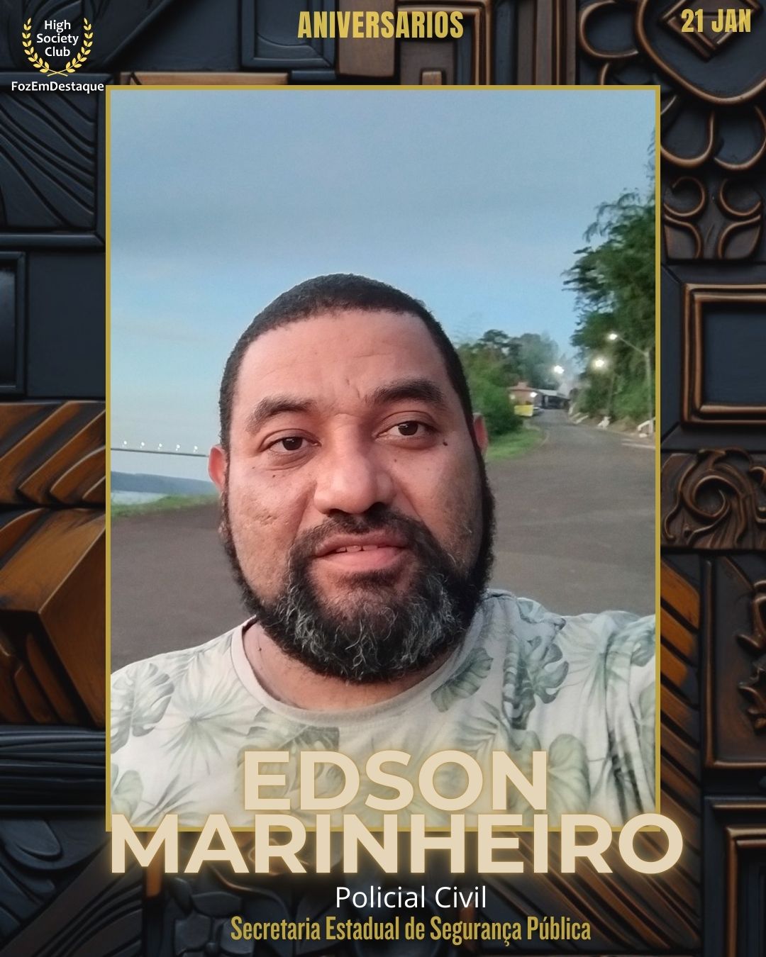 Edson Marinheiro
Policial Civil
Secretaria Estadual de Segurança Pública
Aniversários HighSocietyClub FozEmDestaque 22/01/2026