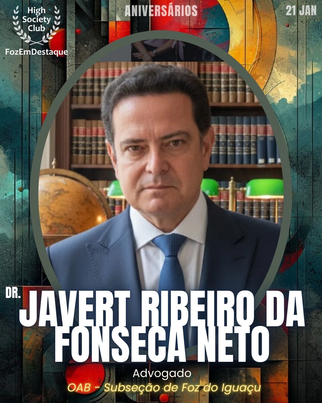 Dr. Javert Ribeiro Da Fonseca Neto
Advogado
OAB - Subseção de Foz do Iguaçu
 Aniversários HighSocietyClub FozEmDestaque 21/01/2026