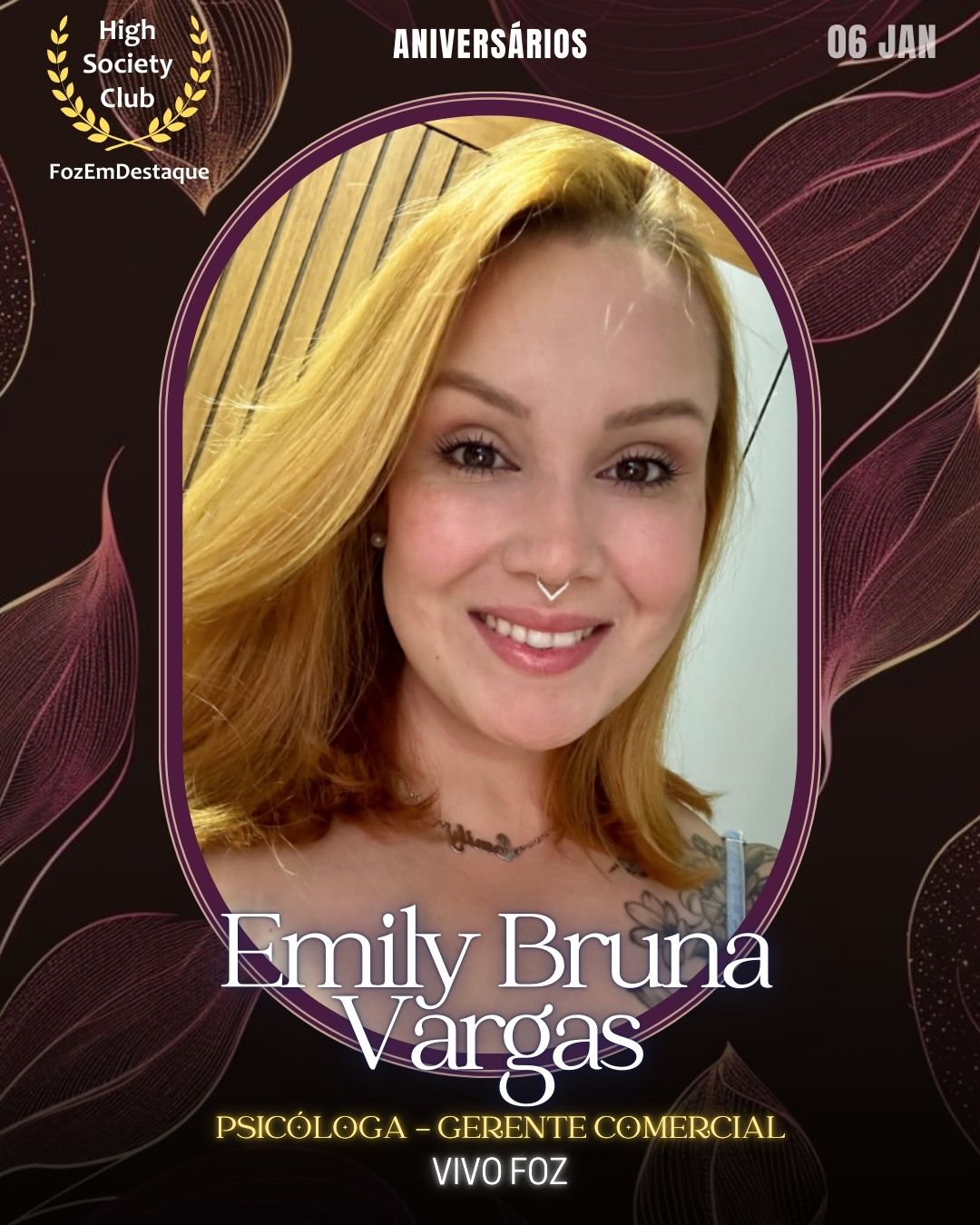 Emily Bruna Vargas 
Psicóloga - Gerente Comercial
Vivo Foz
 Aniversários HighSocietyClub FozEmDestaque 06/01/2026