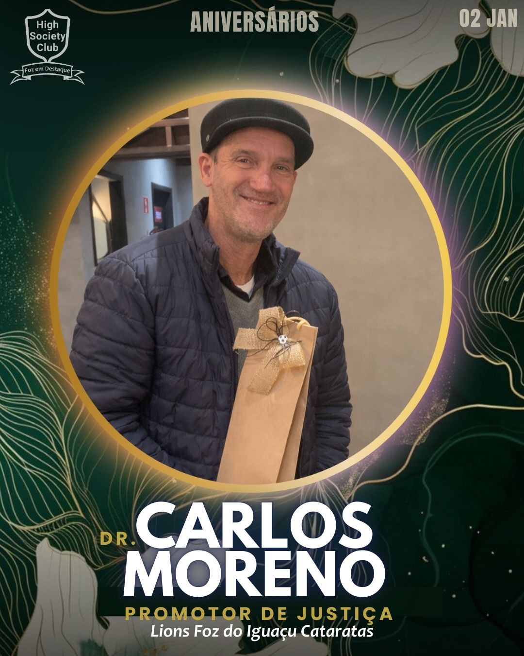 Dr. Carlos Moreno
Promotor de Justiça	 - Lions Foz do Iguaçu Cataratas
Aniversários HighSocietyClub FozEmDestaque 02/01/2026