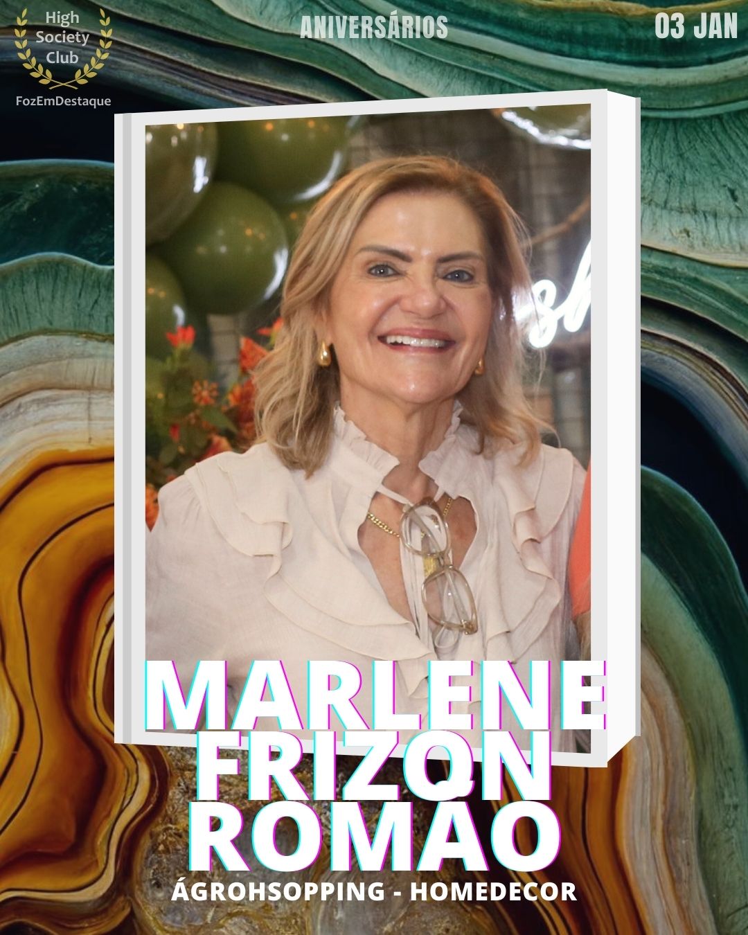 Marlene Frizon Romão
Agroshopping - Homedecor
Aniversários HighSocietyClub FozEmDestaque 03/01/2026