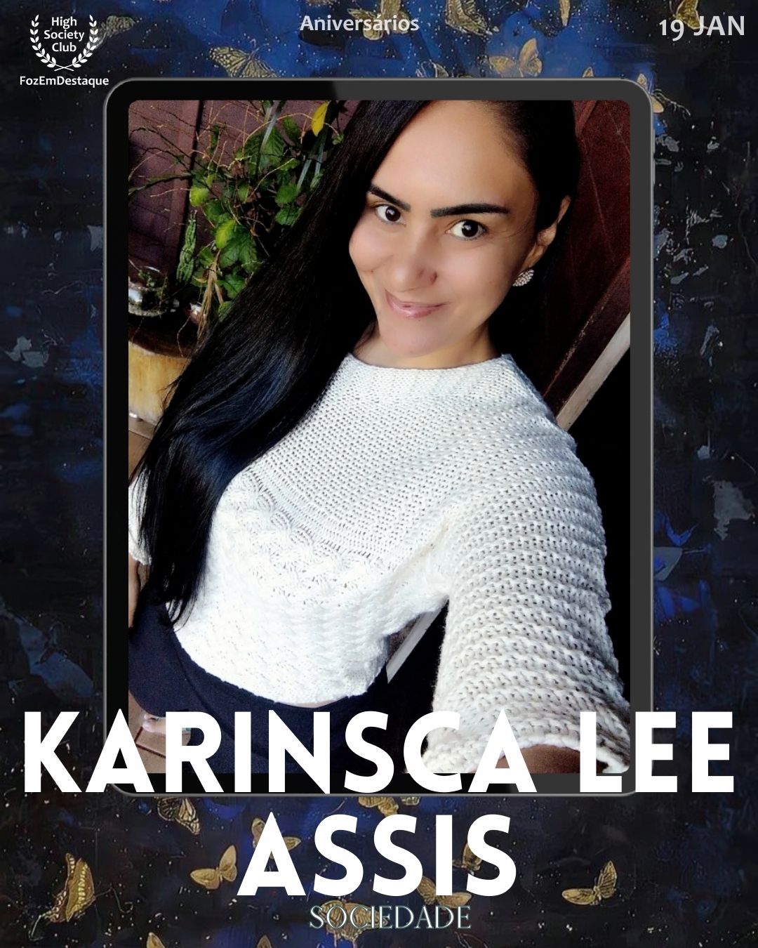 Karinsca Lee Assis
Sociedade
Aniversários HighSocietyClub FozEmDestaque 19/01/2026
