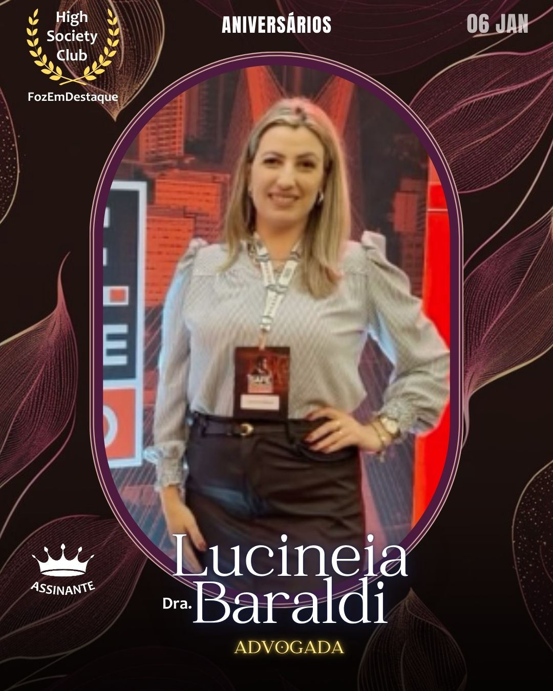  Lucineia Baraldi (Dra.)
Advogada
Aniversários HighSocietyClub FozEmDestaque 06/01/2026