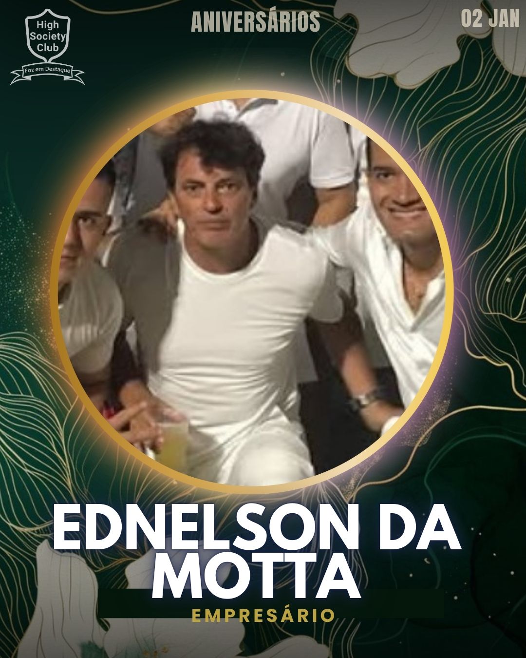 Ednelson da Motta
Empresário
Aniversários HighSocietyClub FozEmDestaque 02/01/2026