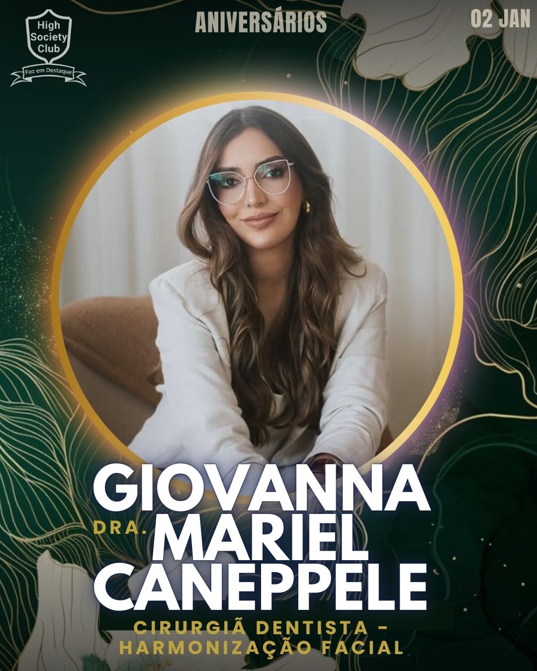 Dra. Giovanna Mariel Caneppele
Cirurgiã Dentista - Harmonização Facial
Aniversários HighSocietyClub FozEmDestaque 02/01/2026