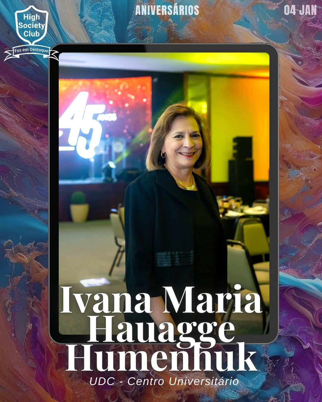 Ivana Maria Hauagge Humenhuk
UDC - Centro Universitário
Aniversários HighSocietyClub FozEmDestaque 04/01/2026