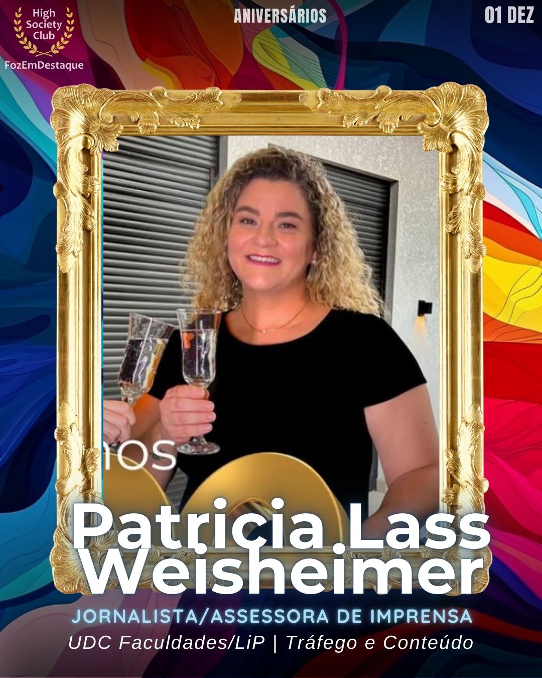 Patricia Lass Weisheimer
Jornalista/Assessora de Imprensa
UDC Faculdades / UDC Faculdades / LiP | Tráfego e Conteúdo
Aniversários HighSocietyClub FozEmDestaque 01/01/2026