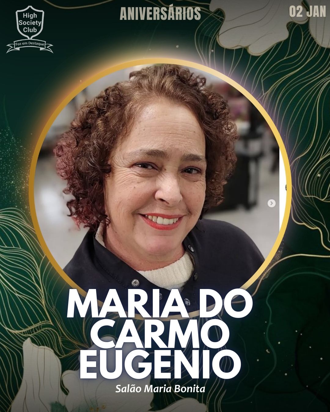 Maria Do Carmo Eugenio
Cabeleireira e Empresária - Salão Maria Bonita
Aniversários HighSocietyClub FozEmDestaque 02/01/2026