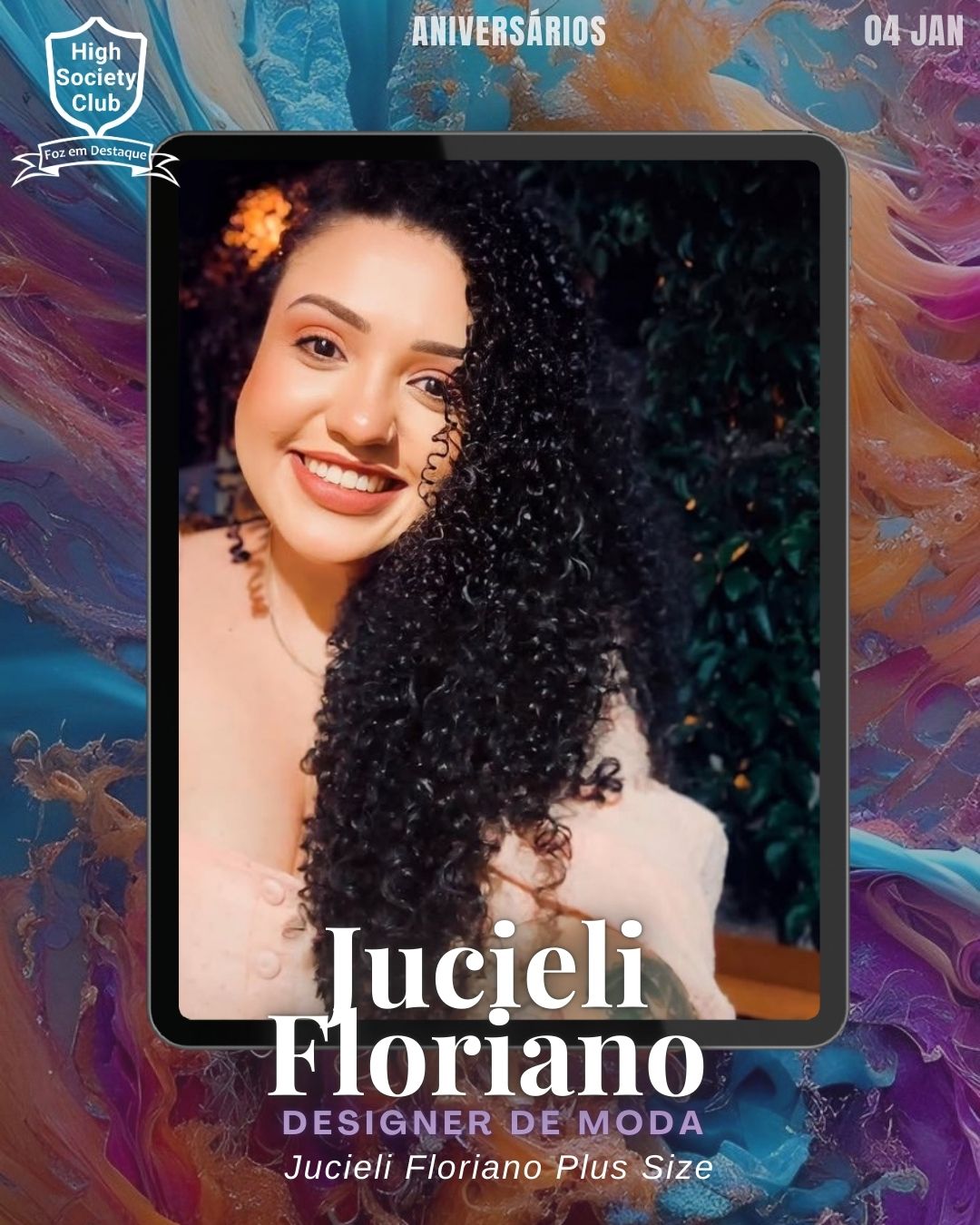 Jucieli Floriano
Designer de Moda	- Jucieli Floriano Plus Size
Aniversários HighSocietyClub FozEmDestaque 04/01/2026