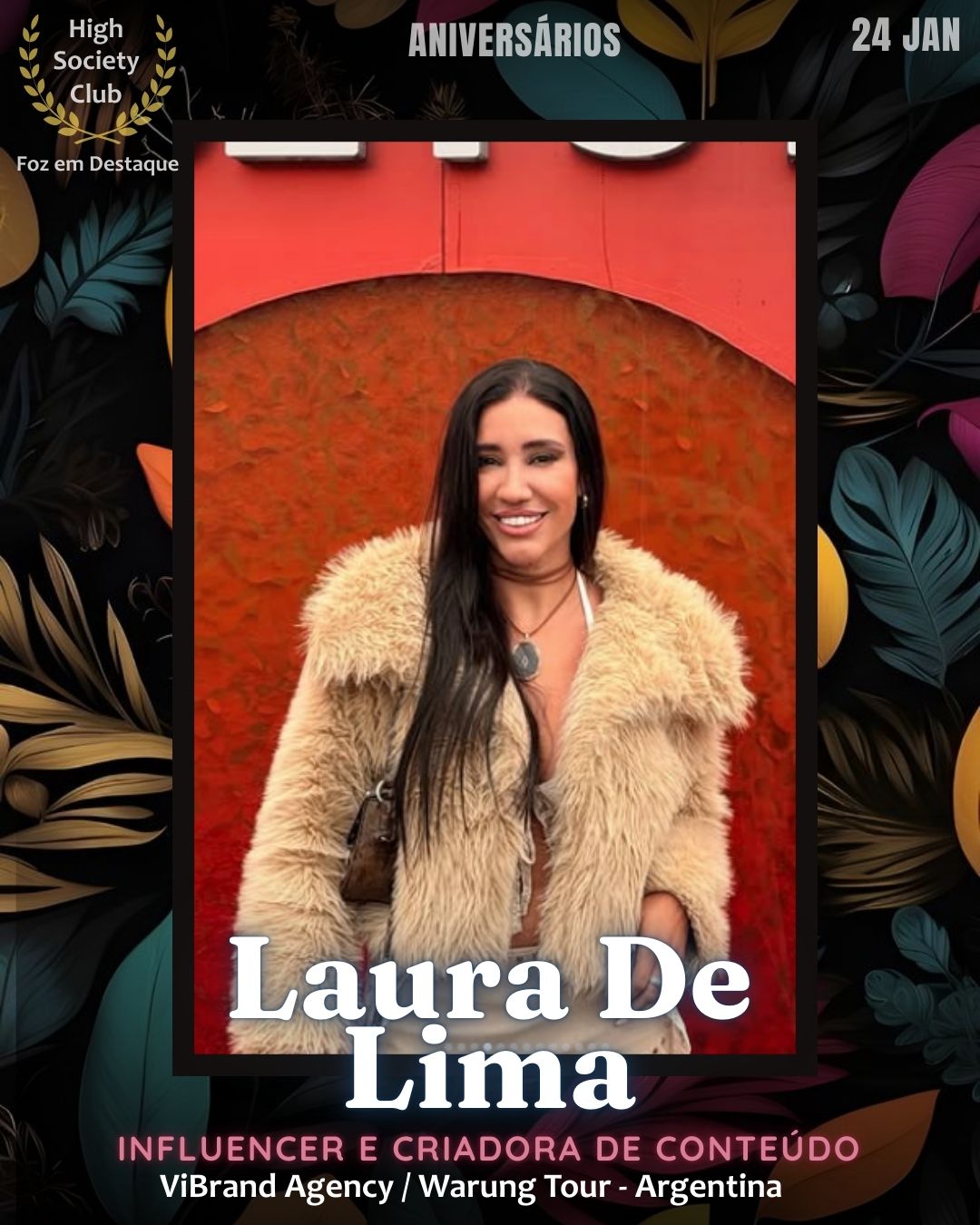 Laura De Lima
Influencer e Criadora de Conteúdo
ViBrand Agency / Warung Tour - Argentina
Aniversários HighSocietyClub FozEmDestaque 24/01/2026