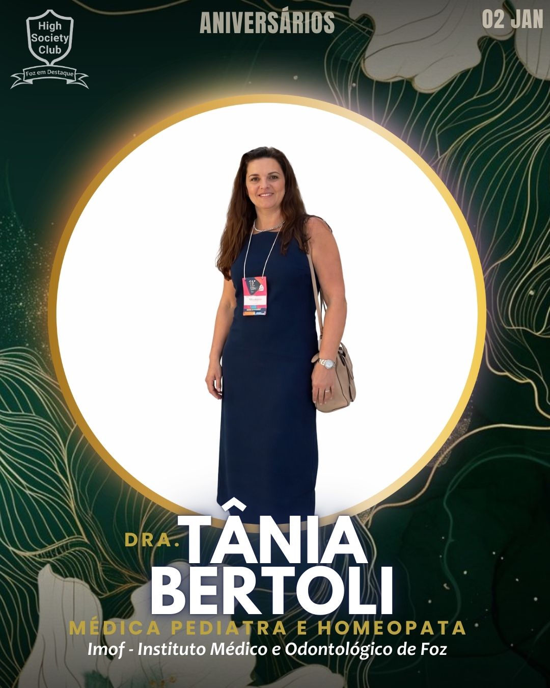 Dra. Tânia Bertoli
Médica Pediatra e Homeopata - Imof - Instituto Médico e Odontológico de Foz
Aniversários HighSocietyClub FozEmDestaque 02/01/2026