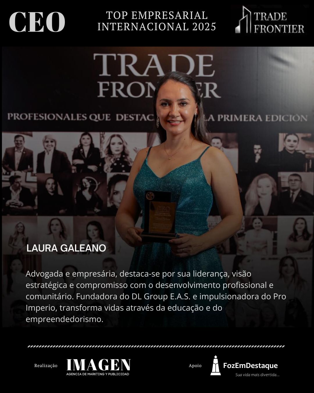 LAURA GALEANO, Advogada e empresária, destaca-se por sua liderança, visão estratégica e compromisso com o desenvolvimento profissional e comunitário. Fundadora do DL Group E.A.S. e impulsionadora do Pro Imperio, transforma vidas através da educação e do empreendedorismo.