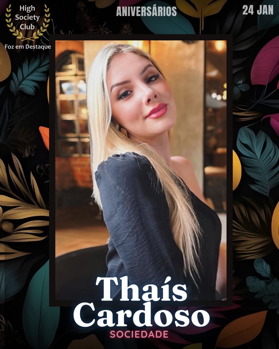 Thaís Cardoso
Sociedade
Aniversários HighSocietyClub FozEmDestaque 24/01/2026