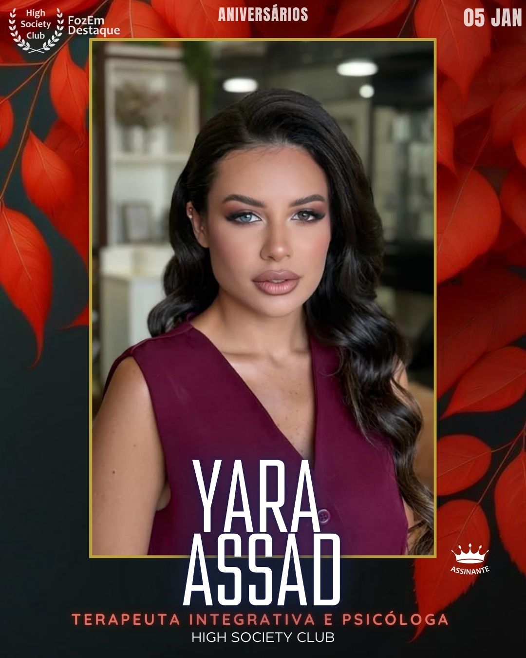 Yara Assad
Terapeuta Integrativa e Psicóloga	
Aniversários HighSocietyClub FozEmDestaque 05/01/2026
