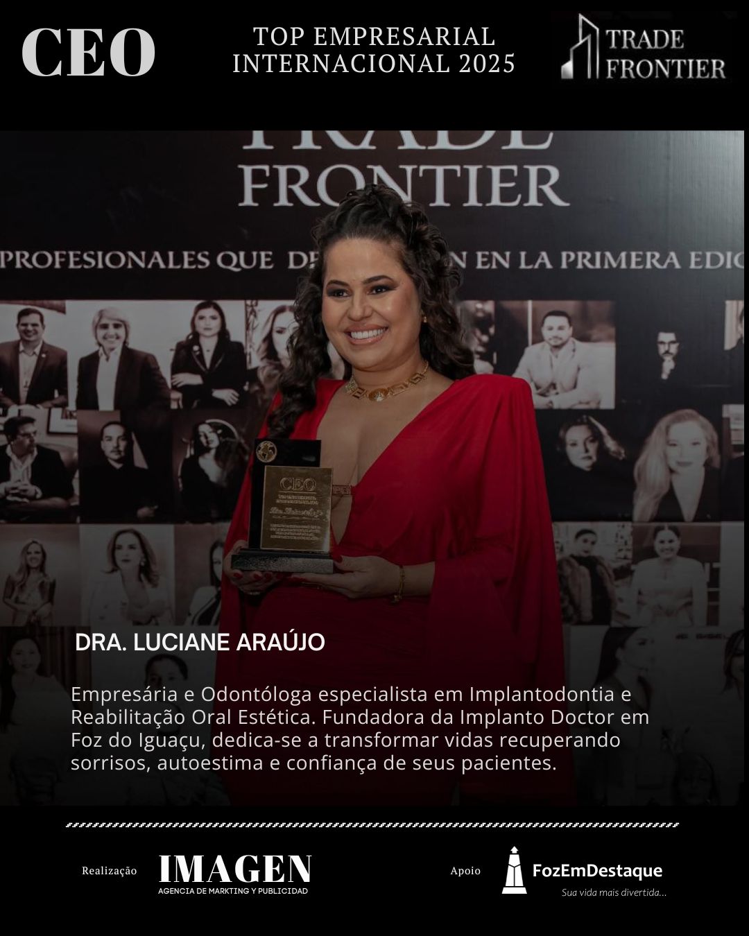 DRA. LUCIANE ARAÚJO, Empresária e Odontóloga especialista em Implantodontia e Reabilitação Oral Estética.