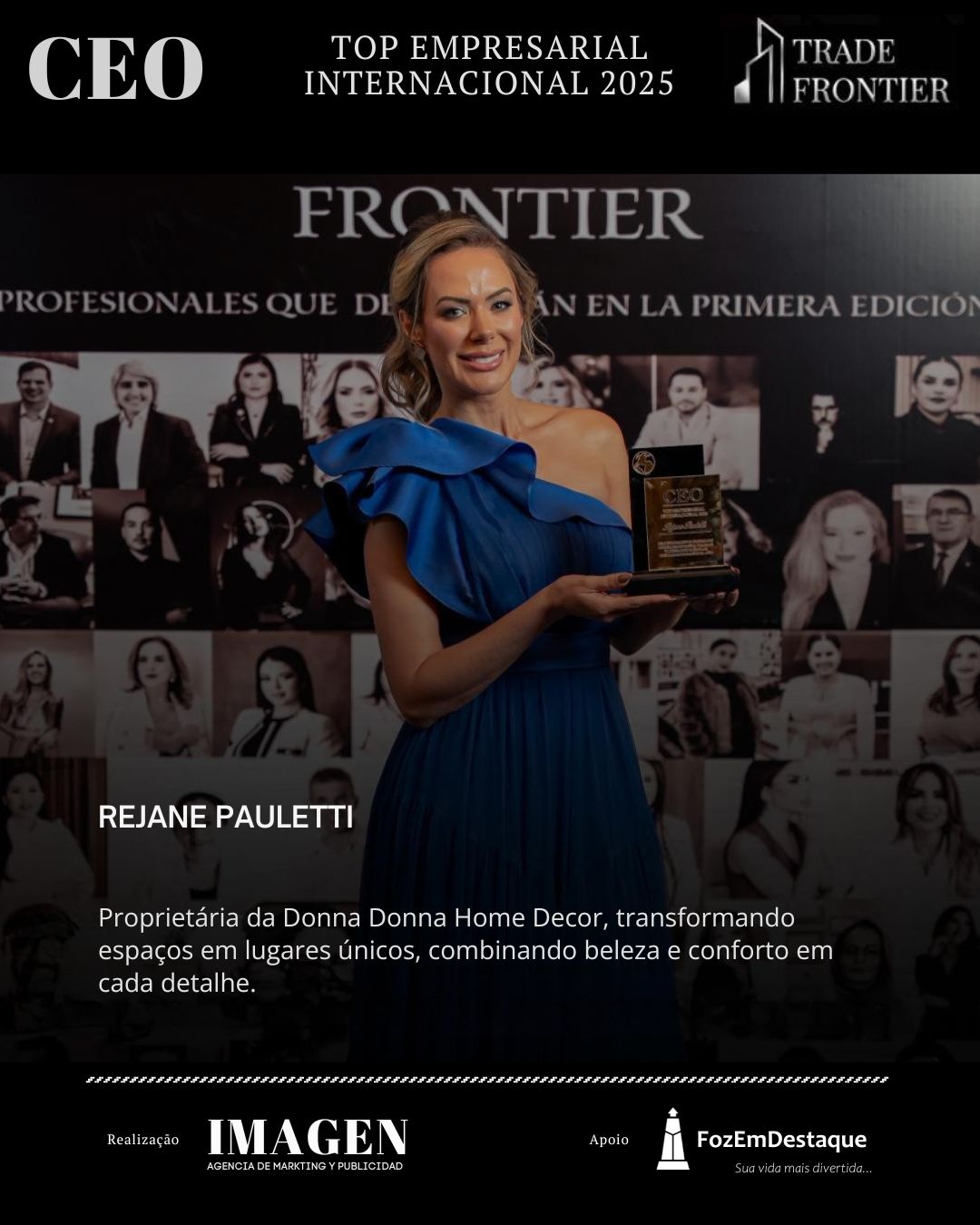 REJANE PAULETTI, Proprietária da Donna Donna Home Decor,

CEO Prêmio Top Empresarial FozEmDestaque 