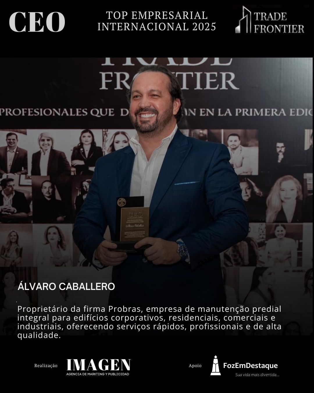 ÁLVARO CABALLERO, Proprietário da firma Probras,
CEO Prêmio Top Empresarial FozEmDestaque 
