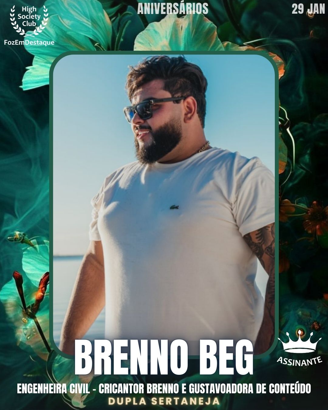 Brenno Beg
Cantor	Brenno e Gustavo
Dupla sertaneja
Aniversários HighSocietyClub FozEmDestaque 29/01/2026
