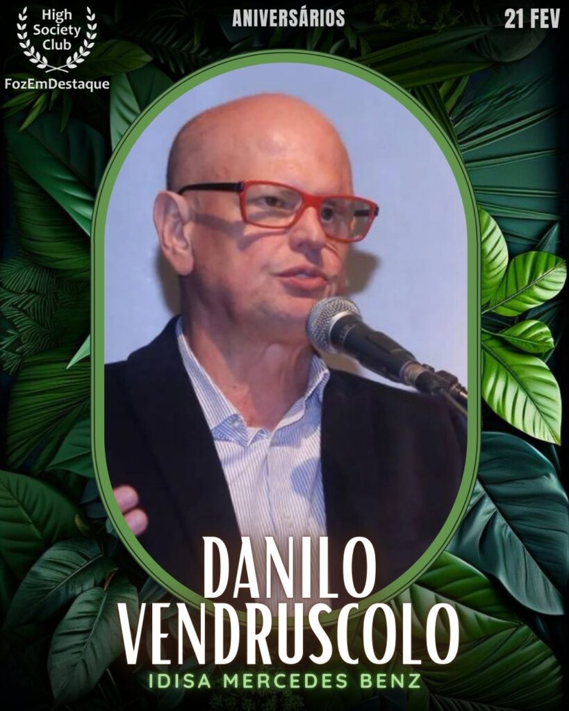 Danilo Vendruscolo
Idisa Mercedes Benz
 Aniversários HighSocietyClub FozEmDestaque 21/02/2026