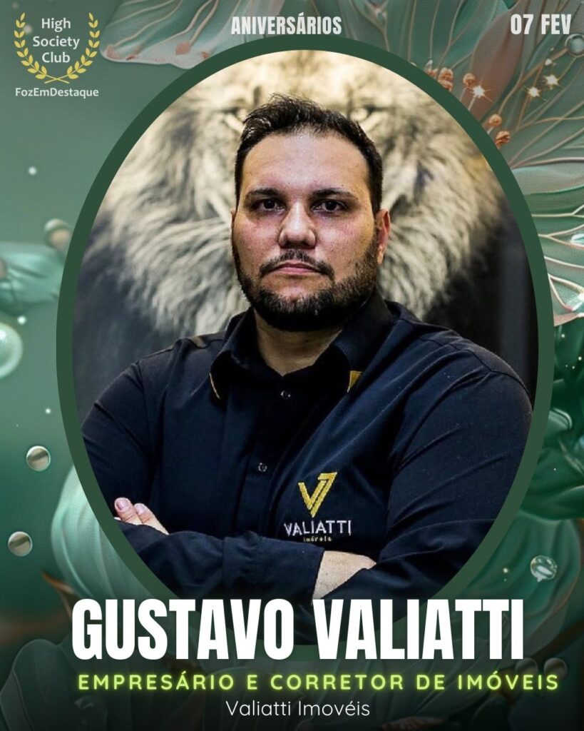 Gustavo Valiatti
Empresário e Corretor de Imóveis
Valiatti Imovéis
Aniversários HighSocietyClub FozEmDestaque 07/02/2026 