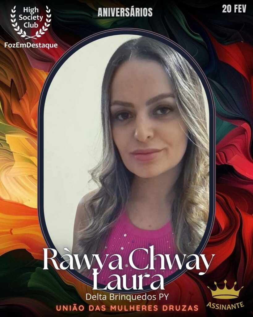 Ràwya Chway Laura
Empresária - Delta Brinquedos PY
União das Mulheres Drusas
HIGH SOCIETY CLUB
Aniversários HighSocietyClub FozEmDestaque 20/02/2026