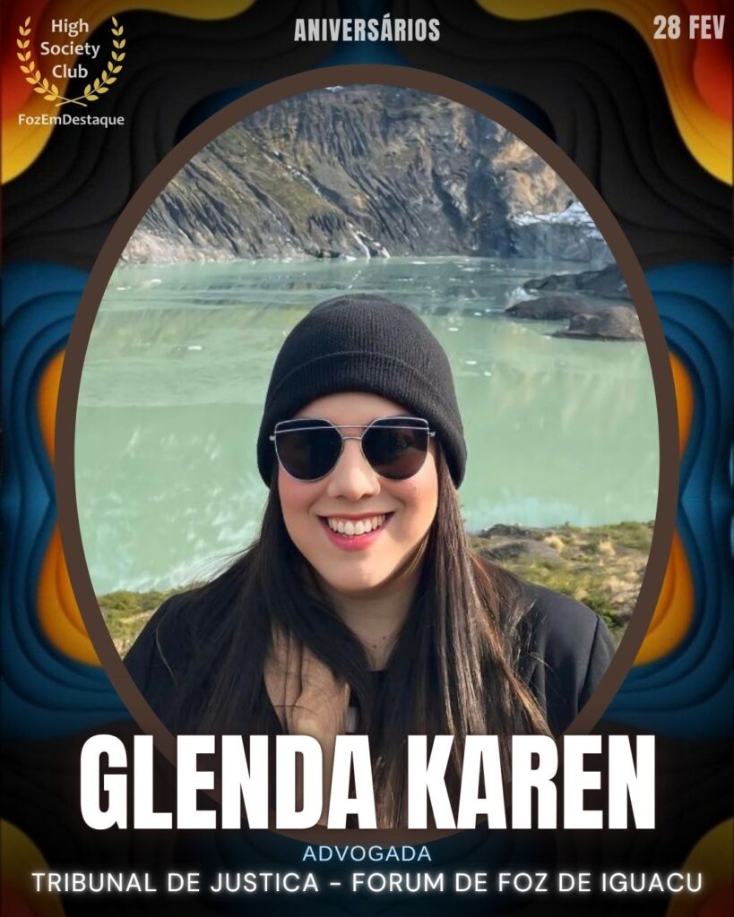 Dra. Glenda Karen
Advogada
Tribunal De Justica - Forum De Foz De Iguacu
Aniversários HighSocietyClub FozEmDestaque 28/02/2026