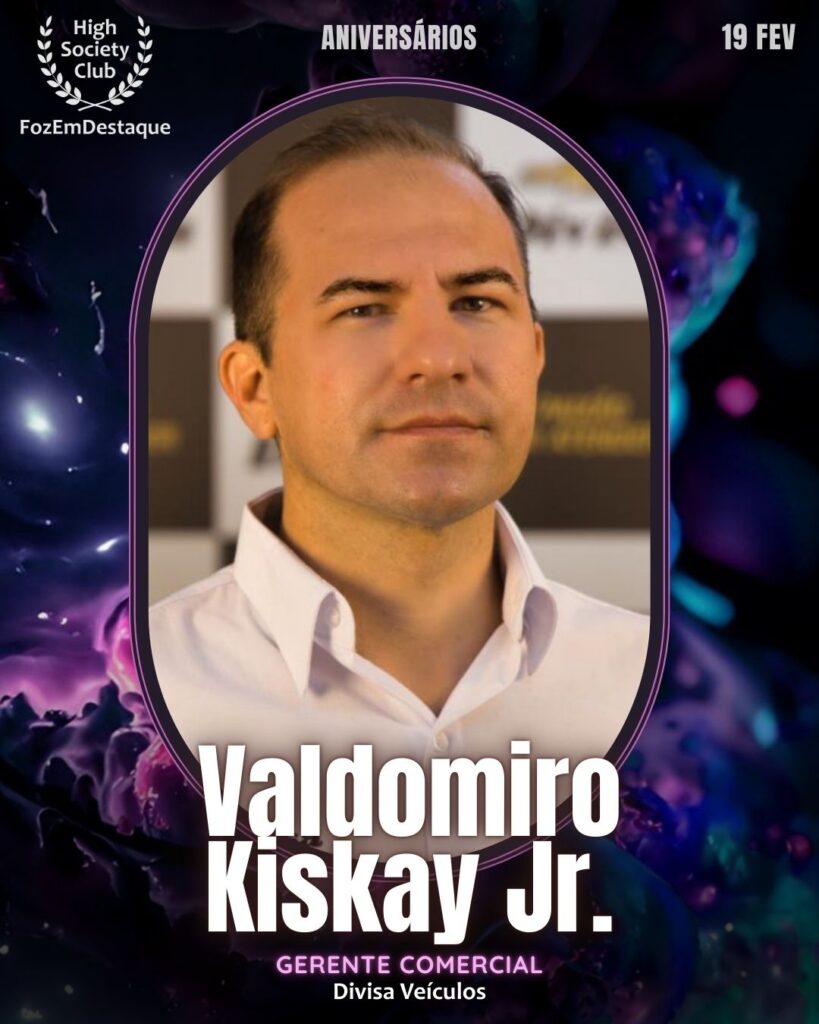 Valdomiro Kiskay Jr.
Gerente Comercial
Divisa Veículos
Aniversários HighSocietyClub FozEmDestaque 19/02/2026