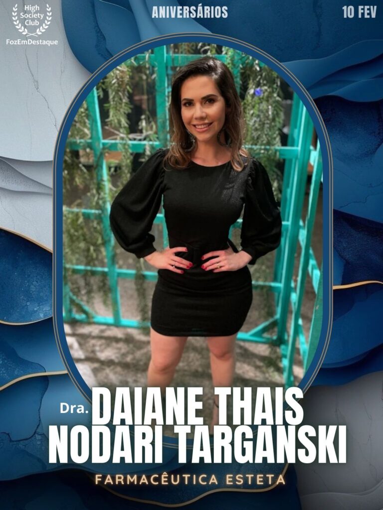 Dra. Daiane Thais Nodari Targanski
Farmacêutica Esteta
Aniversários HighSocietyClub FozEmDestaque 10/02/2026