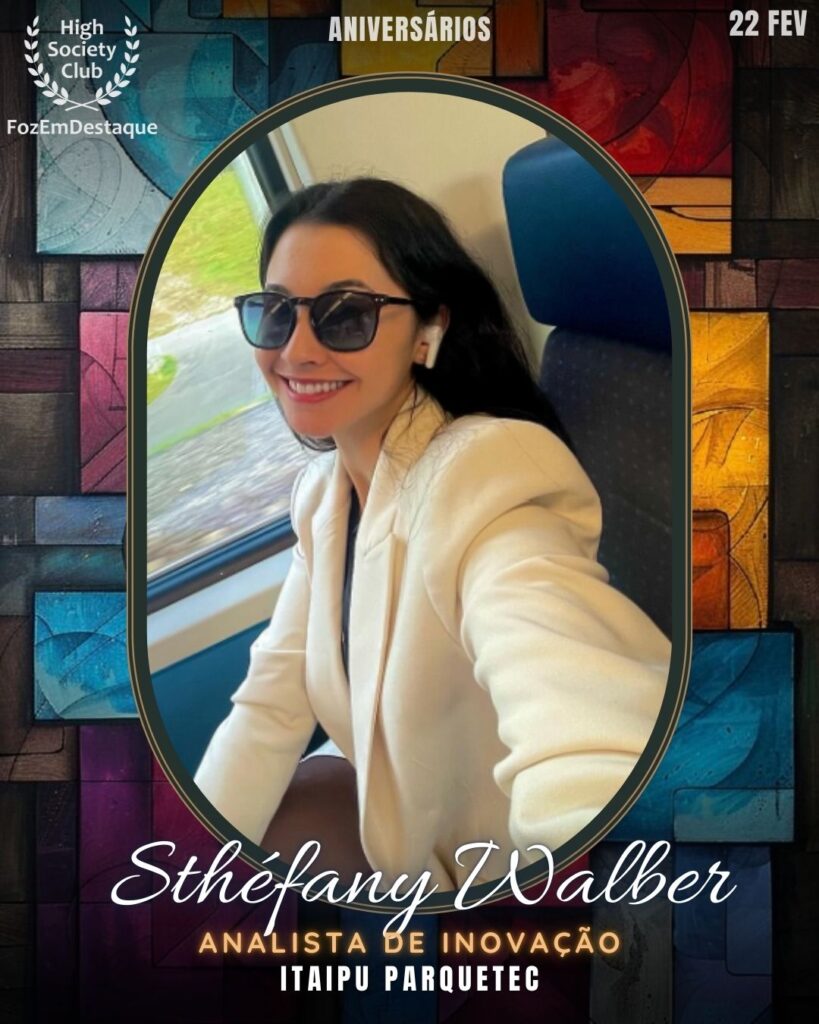 Sthéfany Walber
Analista de Inovação
Itaipu Parquetec
Aniversários HighSocietyClub FozEmDestaque 22/02/2026