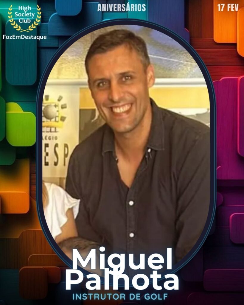 Miguel Palhota
Instrutor de Golf 

Aniversários HighSocietyClub FozEmDestaque 17/02/2026 