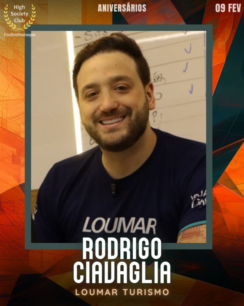 Rodrigo Ciavaglia
Loumar Turismo
Aniversários HighSocietyClub FozEmDestaque 09/02/2026