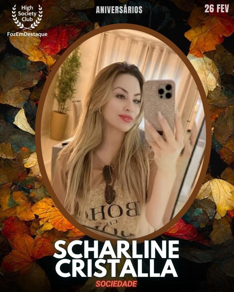 Scharline Cristalla
Sociedade
Aniversários HighSocietyClub FozEmDestaque 26/02/2026