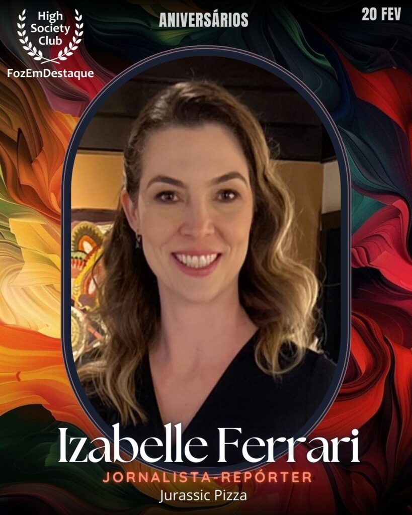Izabelle Ferrari
Jornalista-repórter
Jurassic Pizza	
Aniversários HighSocietyClub FozEmDestaque 20/02/2026 