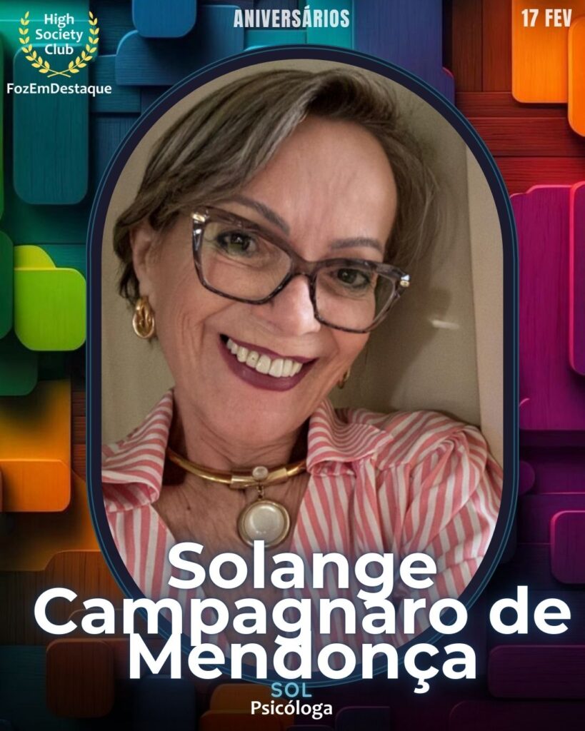 Solange Campagnaro de Mendonça (Sol)
A psicóloga Solange
Aniversários HighSocietyClub FozEmDestaque 17/02/2026