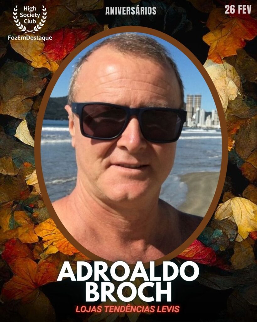 Adroaldo Broch
Lojas Tendências Levis
Aniversários HighSocietyClub FozEmDestaque 26/02/2026
